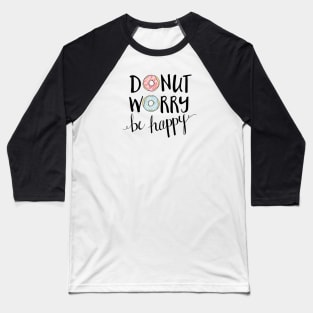 Donut Worry be Happy Baseball T-Shirt